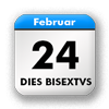 DIES BISEXTUS - gedoppelter 24. Februar