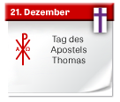 21. Dezember | Tag des Apostels Thomas