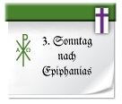 3. Sonntag nach Epiphanias