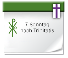 7. Sonntag nach Trinitatis