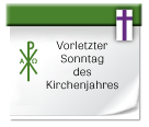 Vorletzter Sonntag des Kirchenjahres