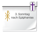 3. Sonntag nach Epiphanias