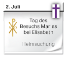 Tag des Besuchs Marias bei Elisabeth