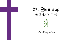 23. Sonntag nach Trinitatis