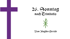 26. Sonntag nach Trinitatis