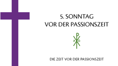 5. Sonntag vor der Passionszeit