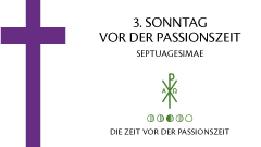 3. Sonntag vor der Passionszeit