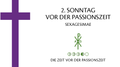 2. Sonntag vor der Passionszeit